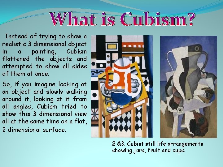 What is Cubism? Instead of trying to show a realistic 3 dimensional object in What is Cubism? Instead of trying to show a realistic 3 dimensional object in