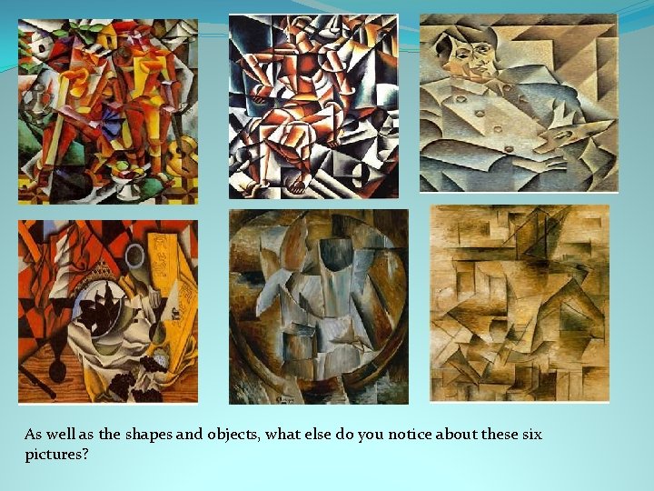 As well as the shapes and objects, what else do you notice about these As well as the shapes and objects, what else do you notice about these