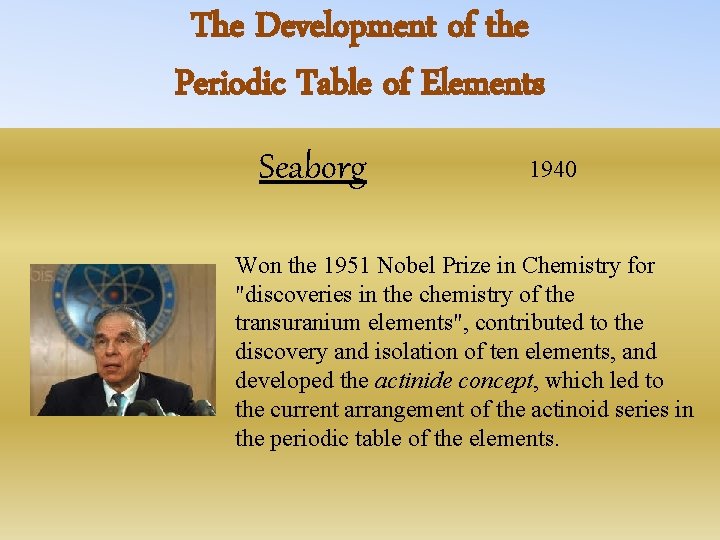 The Development of the Periodic Table of Elements Seaborg 1940 Won the 1951 Nobel