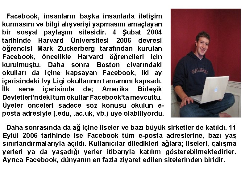 Facebook, insanların başka insanlarla iletişim kurmasını ve bilgi alışverişi yapmasını amaçlayan bir sosyal paylaşım