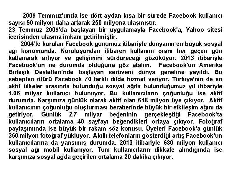 2009 Temmuz'unda ise dört aydan kısa bir sürede Facebook kullanıcı sayısı 50 milyon daha