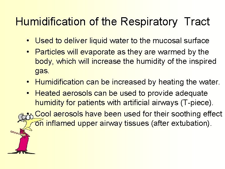 Humidification of the Respiratory Tract • Used to deliver liquid water to the mucosal