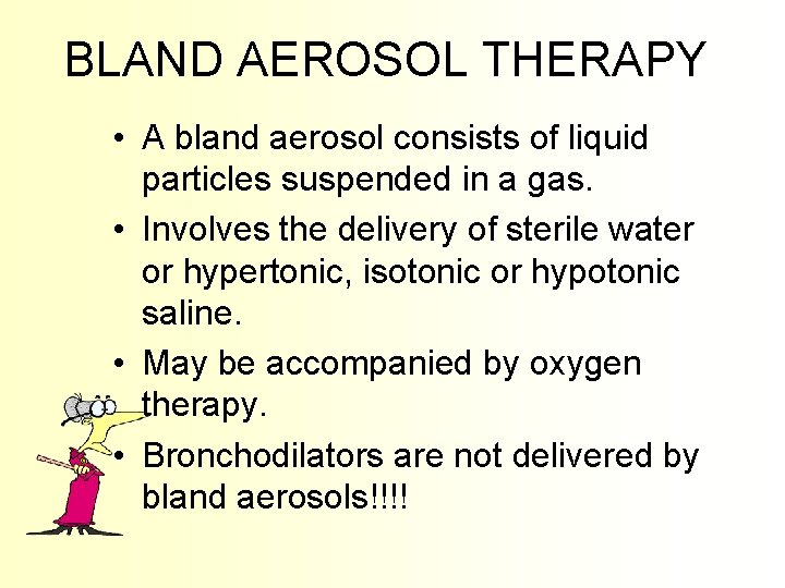 BLAND AEROSOL THERAPY • A bland aerosol consists of liquid particles suspended in a