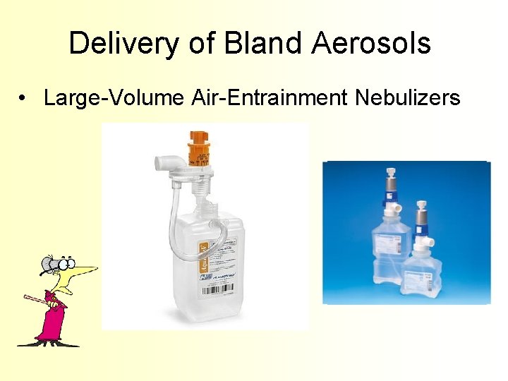 Delivery of Bland Aerosols • Large-Volume Air-Entrainment Nebulizers 