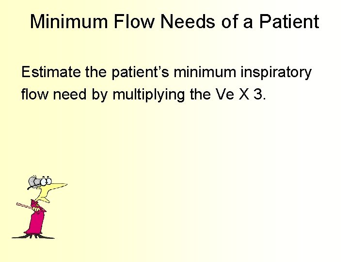 Minimum Flow Needs of a Patient Estimate the patient’s minimum inspiratory flow need by