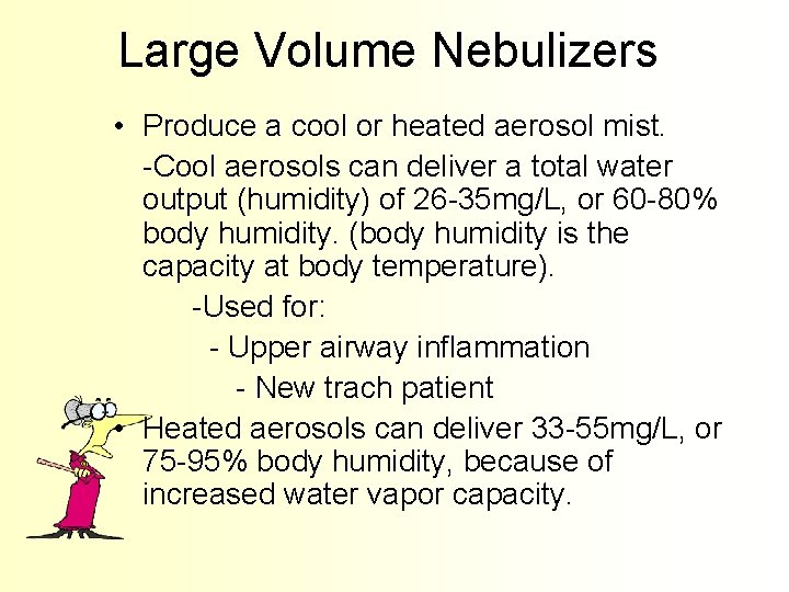 Large Volume Nebulizers • Produce a cool or heated aerosol mist. -Cool aerosols can