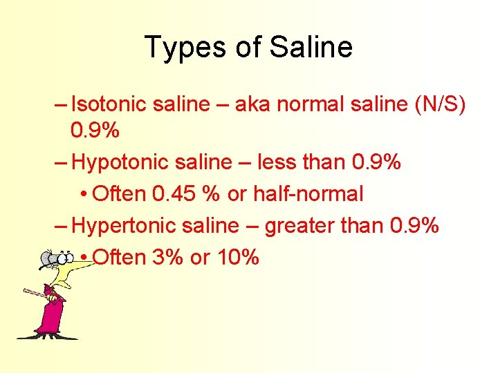 Types of Saline – Isotonic saline – aka normal saline (N/S) 0. 9% –