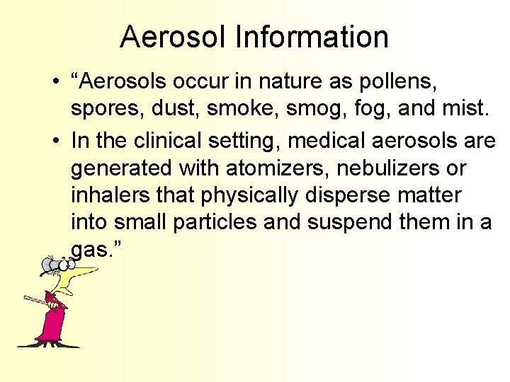 Aerosol Information • “Aerosols occur in nature as pollens, spores, dust, smoke, smog, fog,