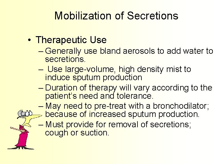 Mobilization of Secretions • Therapeutic Use – Generally use bland aerosols to add water