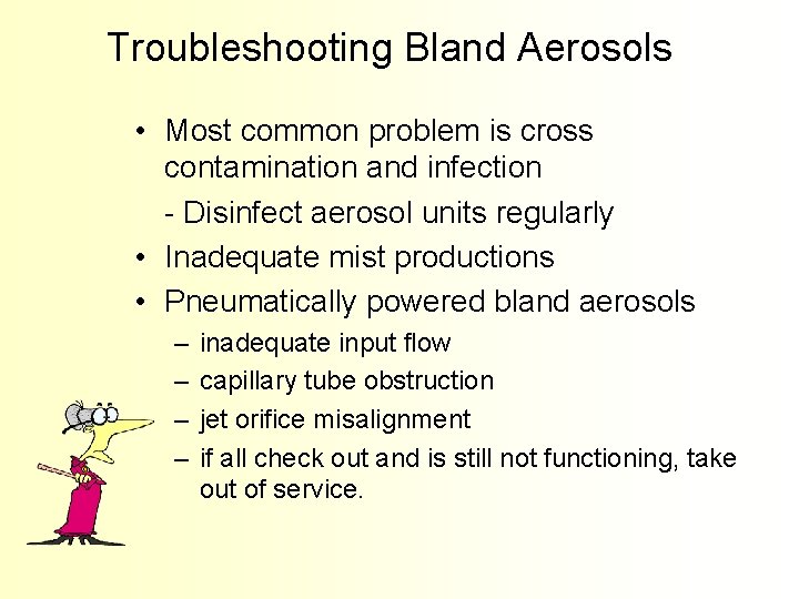 Troubleshooting Bland Aerosols • Most common problem is cross contamination and infection - Disinfect