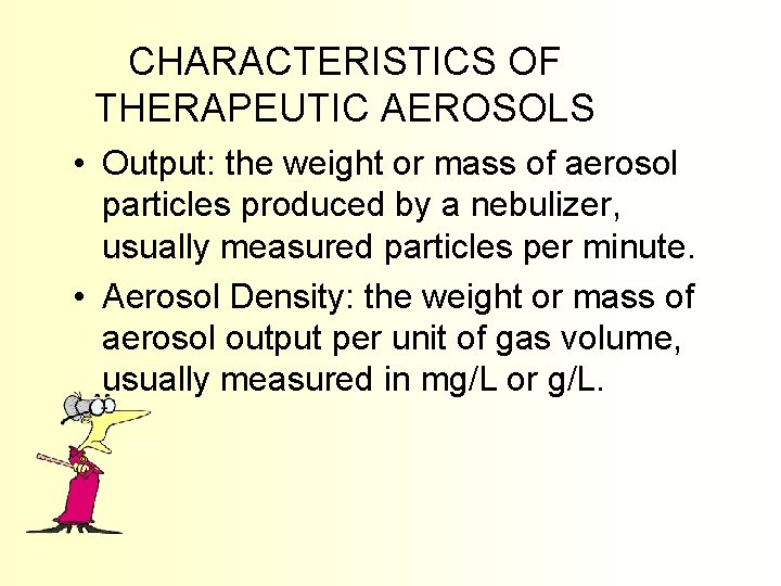 CHARACTERISTICS OF THERAPEUTIC AEROSOLS • Output: the weight or mass of aerosol particles produced