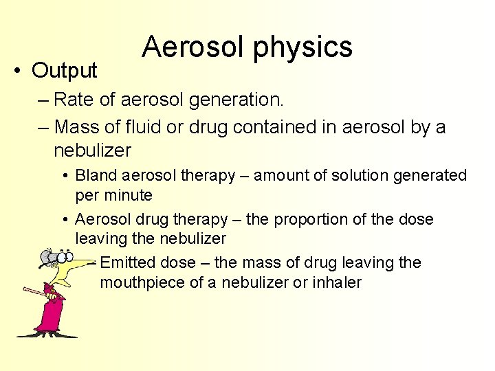  • Output Aerosol physics – Rate of aerosol generation. – Mass of fluid