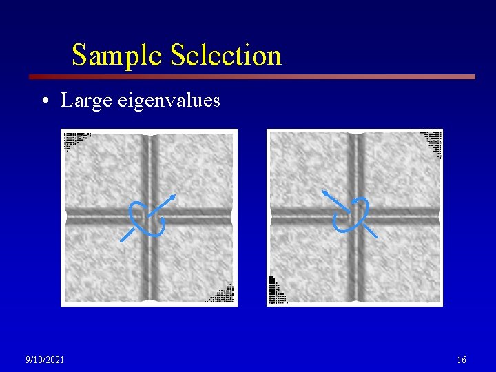 Sample Selection • Large eigenvalues 9/10/2021 16 