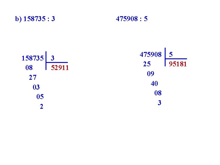 b) 158735 : 3 158735 3 08 52911 27 03 05 2 475908 :