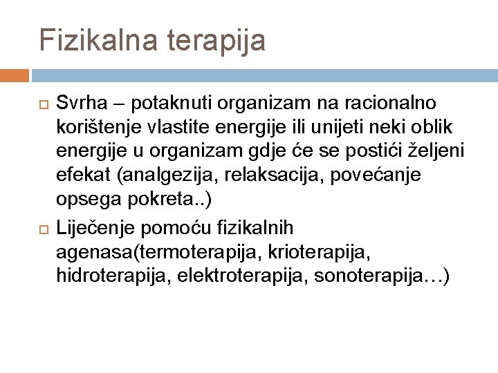 Fizikalna terapija Svrha – potaknuti organizam na racionalno korištenje vlastite energije ili unijeti neki Fizikalna terapija Svrha – potaknuti organizam na racionalno korištenje vlastite energije ili unijeti neki