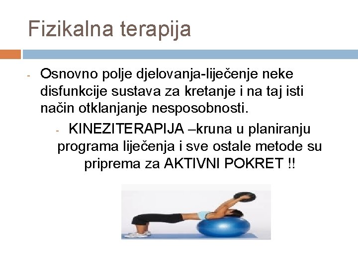 Fizikalna terapija - Osnovno polje djelovanja-liječenje neke disfunkcije sustava za kretanje i na taj Fizikalna terapija - Osnovno polje djelovanja-liječenje neke disfunkcije sustava za kretanje i na taj