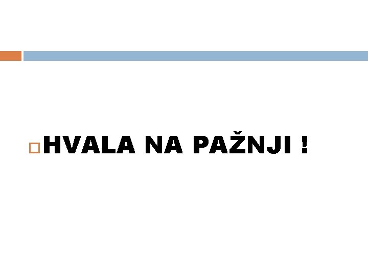 HVALA NA PAŽNJI ! HVALA NA PAŽNJI !