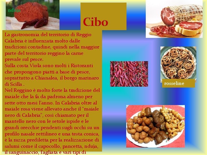 Capocollo nduja Cibo La gastronomia del territorio di Reggio Calabria è influenzata molto dalle