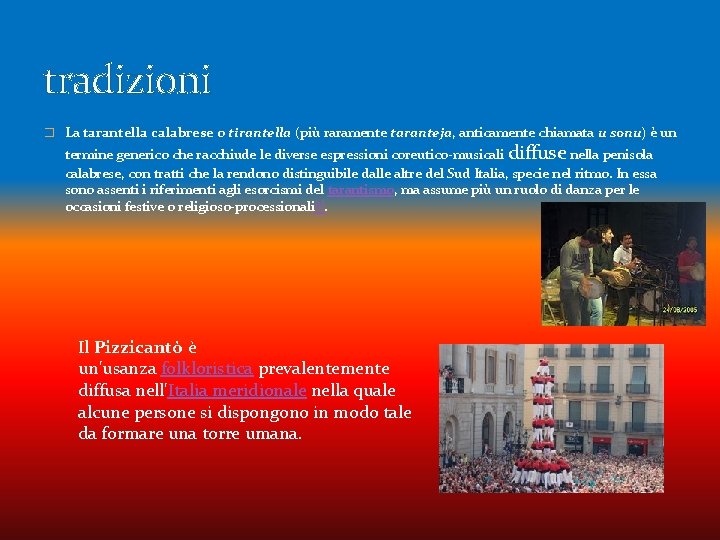 tradizioni � La tarantella calabrese o tirantella (più raramente taranteja, anticamente chiamata u sonu)