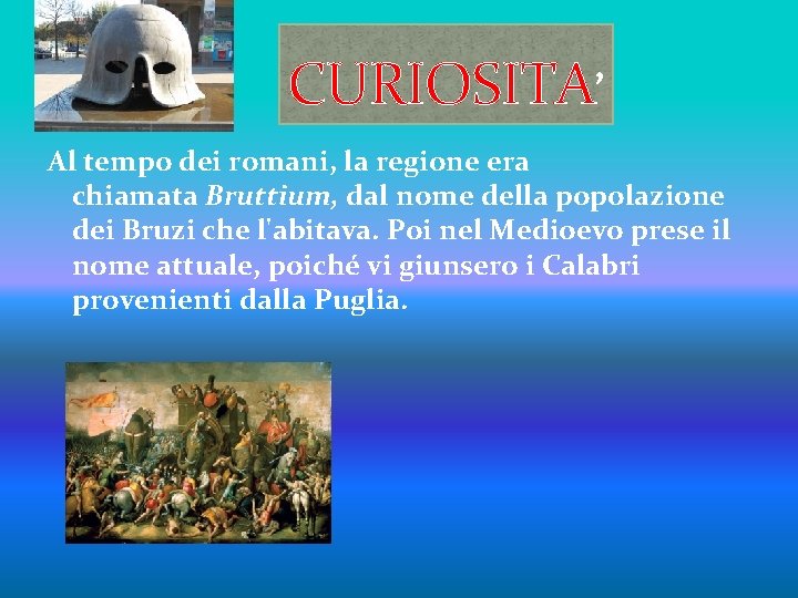 CURIOSITA’ Al tempo dei romani, la regione era chiamata Bruttium, dal nome della popolazione