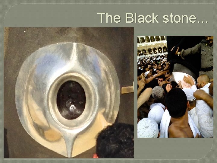 The Black stone… 