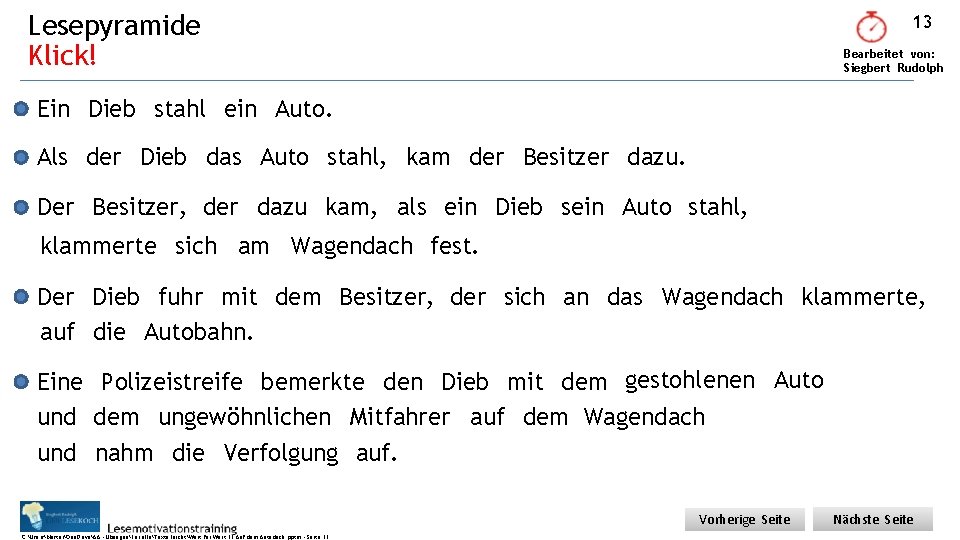 Lesepyramide Klick! 13 Bearbeitet von: Siegbert Rudolph Ein Dieb stahl ein Auto. Als der