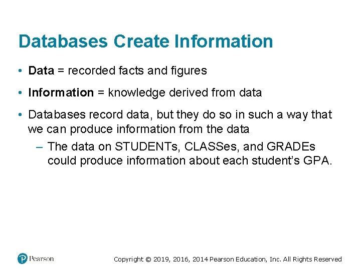 Databases Create Information • Data = recorded facts and figures • Information = knowledge Databases Create Information • Data = recorded facts and figures • Information = knowledge