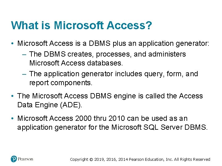 What is Microsoft Access? • Microsoft Access is a DBMS plus an application generator: What is Microsoft Access? • Microsoft Access is a DBMS plus an application generator: