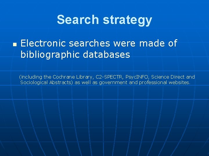 Search strategy n Electronic searches were made of bibliographic databases (including the Cochrane Library,