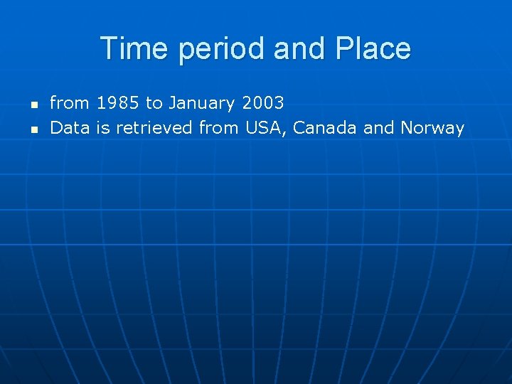 Time period and Place n n from 1985 to January 2003 Data is retrieved