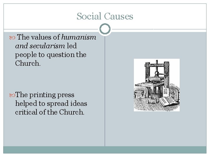 Social Causes The values of humanism and secularism led people to question the Church.