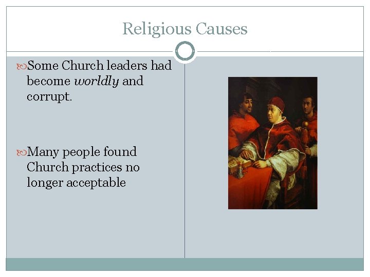 Religious Causes Some Church leaders had become worldly and corrupt. Many people found Church