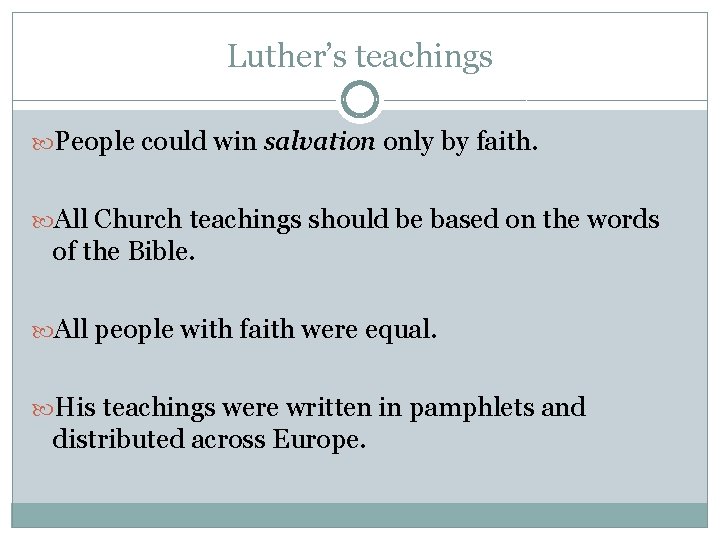 Luther’s teachings People could win salvation only by faith. All Church teachings should be