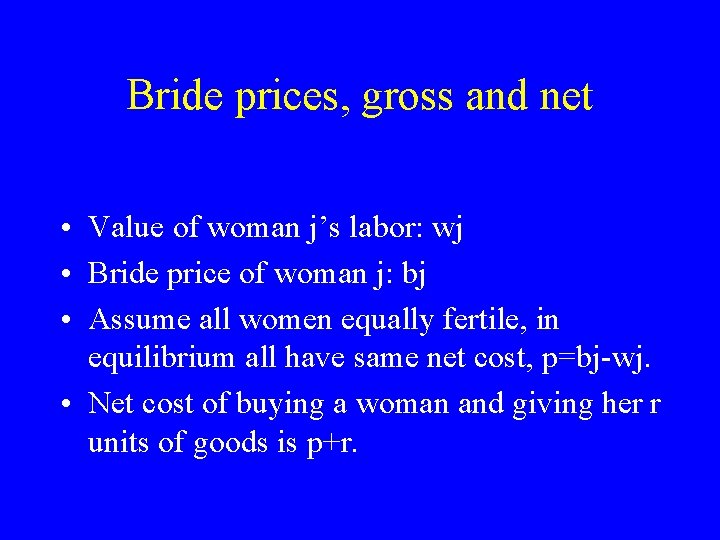 Bride prices, gross and net • Value of woman j’s labor: wj • Bride
