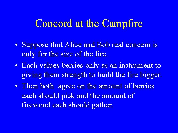 Concord at the Campfire • Suppose that Alice and Bob real concern is only
