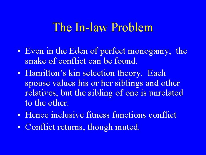 The In-law Problem • Even in the Eden of perfect monogamy, the snake of