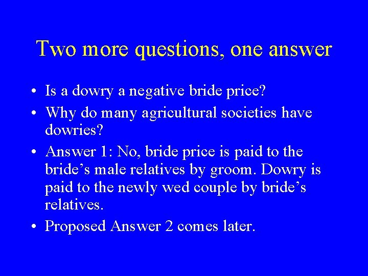 Two more questions, one answer • Is a dowry a negative bride price? •