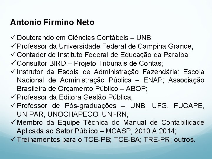 Antonio Firmino Neto ü Doutorando em Ciências Contábeis – UNB; ü Professor da Universidade
