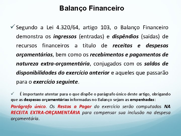Balanço Financeiro ü Segundo a Lei 4. 320/64, artigo 103, o Balanço Financeiro demonstra