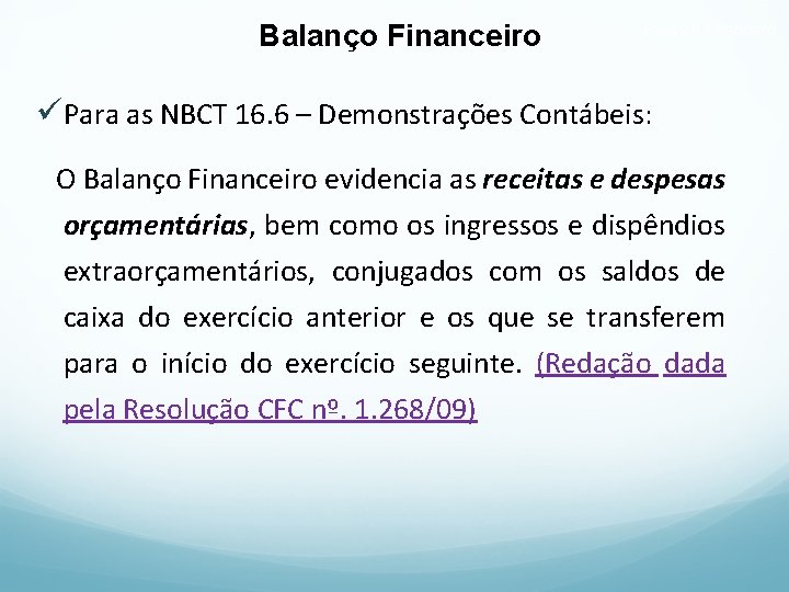 Balanço Financeiro üPara as NBCT 16. 6 – Demonstrações Contábeis: O Balanço Financeiro evidencia