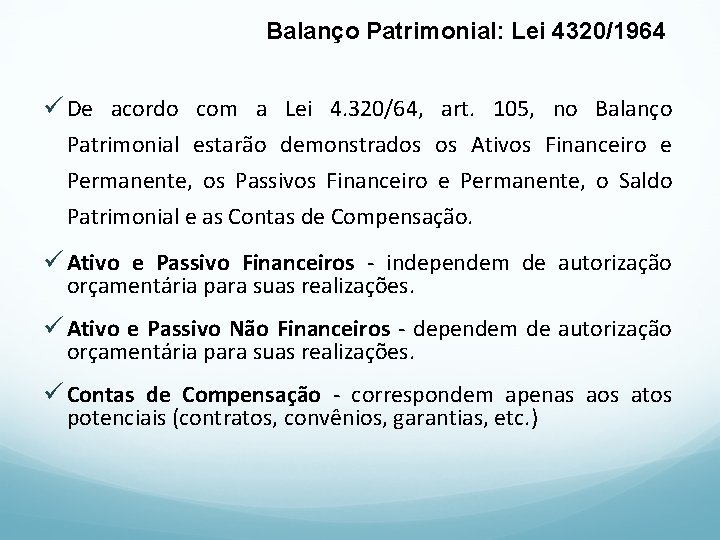Balanço Patrimonial: Lei 4320/1964 ü De acordo com a Lei 4. 320/64, art. 105,