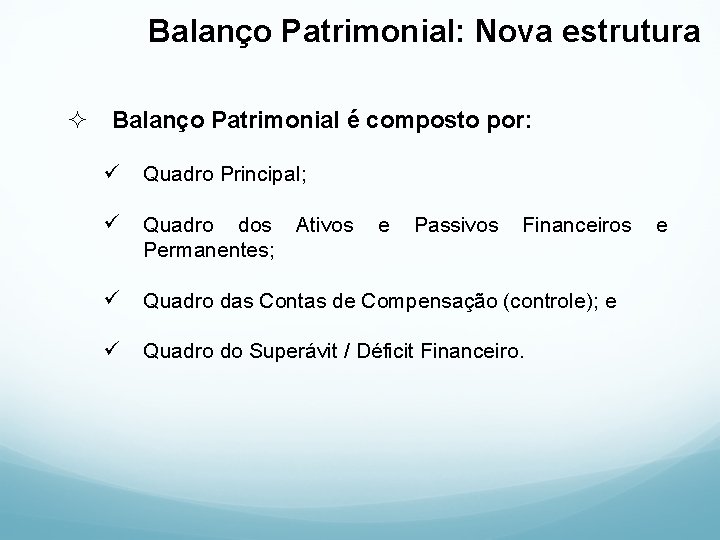 Balanço Patrimonial: Nova estrutura ² Balanço Patrimonial é composto por: ü Quadro Principal; ü