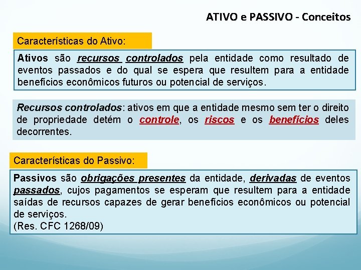 ATIVO e PASSIVO - Conceitos Características do Ativo: Ativos são recursos controlados pela entidade