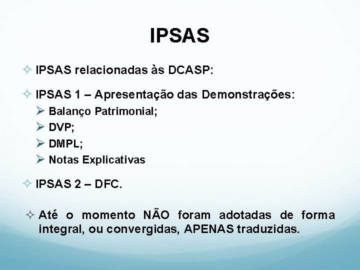 IPSAS ² IPSAS relacionadas às DCASP: ² IPSAS 1 – Apresentação das Demonstrações: Ø