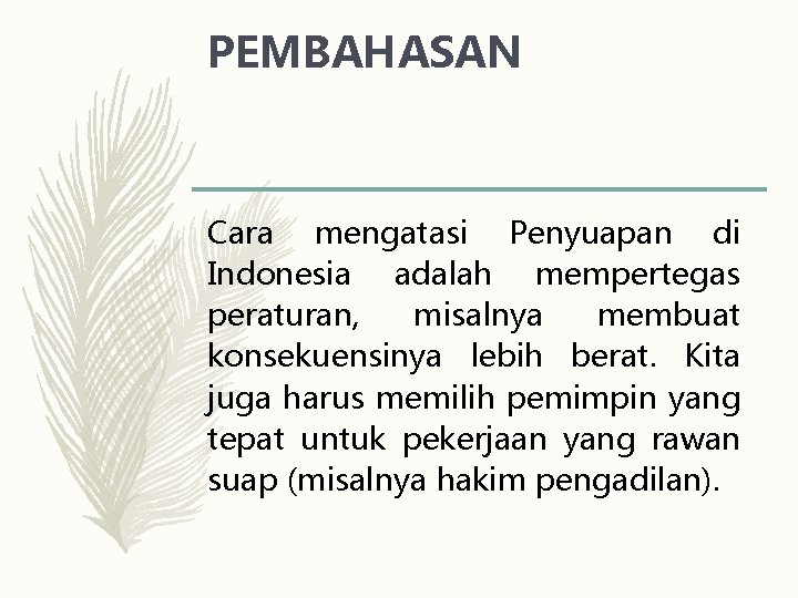 PEMBAHASAN Cara mengatasi Penyuapan di Indonesia adalah mempertegas peraturan, misalnya membuat konsekuensinya lebih berat.