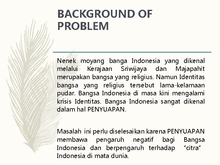 BACKGROUND OF PROBLEM Nenek moyang banga Indonesia yang dikenal melalui Kerajaan Sriwijaya dan Majapahit