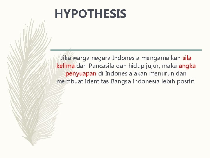 HYPOTHESIS Jika warga negara Indonesia mengamalkan sila kelima dari Pancasila dan hidup jujur, maka