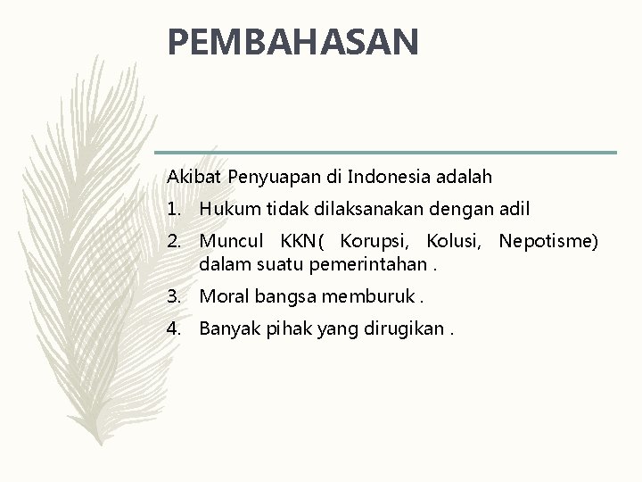 PEMBAHASAN Akibat Penyuapan di Indonesia adalah 1. Hukum tidak dilaksanakan dengan adil 2. Muncul