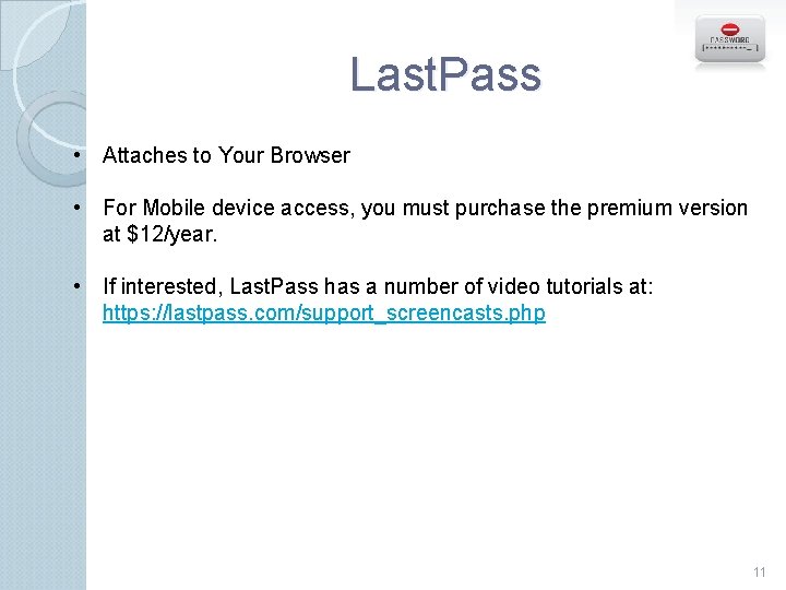 Last. Pass • Attaches to Your Browser • For Mobile device access, you must