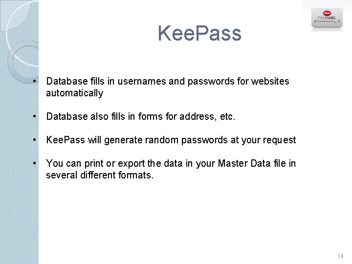 Kee. Pass • Database fills in usernames and passwords for websites automatically • Database